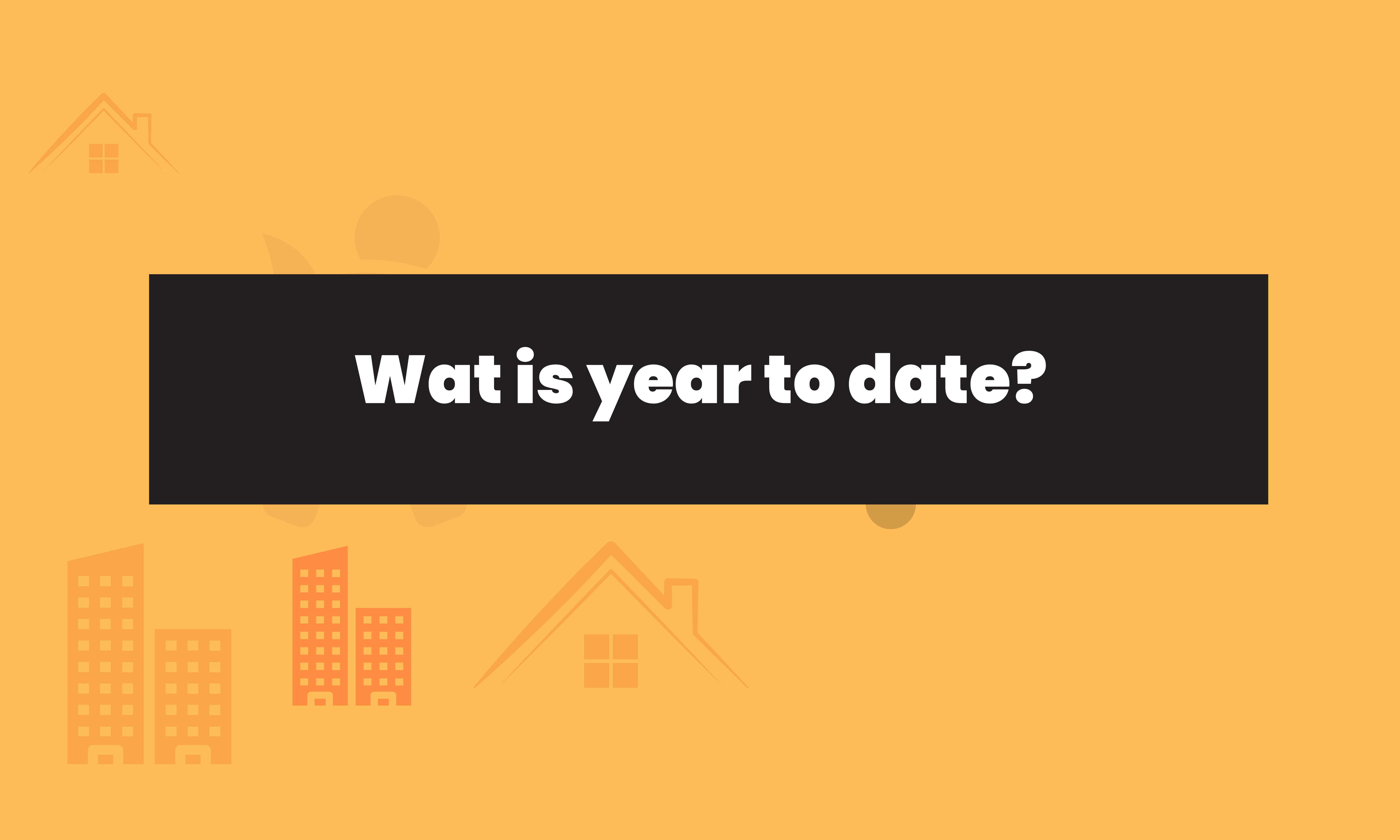 Wat is year to date? Dit